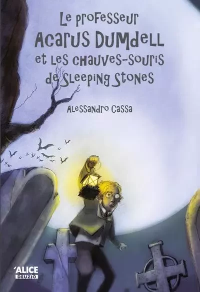 Le Professeur Acarus Dumdell et les chauves-souris de Sleeping Stones - Alessandro Cassa - Alice editions