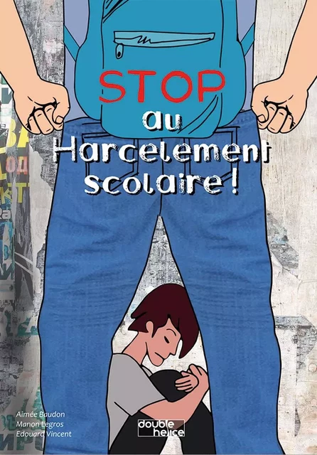 Stop au harcèlement scolaire ! - Aimée Baudon - DOUBLE HELICE