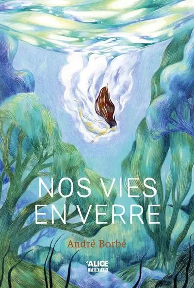 Nos vies en verre - André Borbé - Alice editions