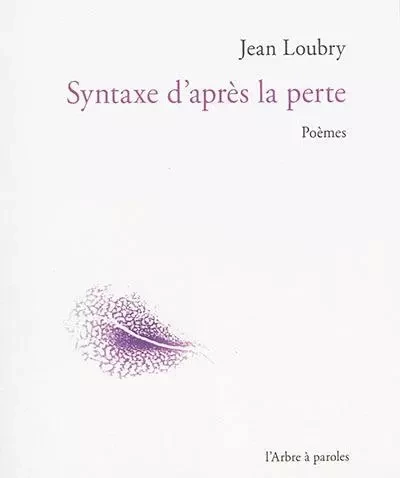 SYNTAXE D'APRES LA PERTE : POEMES -  LOUBRY JEAN - ARBRE A PAROLES