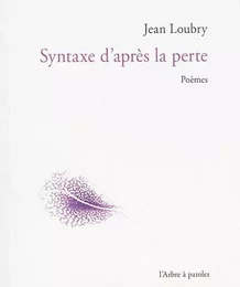 SYNTAXE D'APRES LA PERTE : POEMES