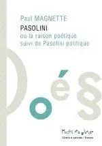 PASOLINI OU LA RAISON POETIQUE -  MAGNETTE PAUL - ARBRE A PAROLES