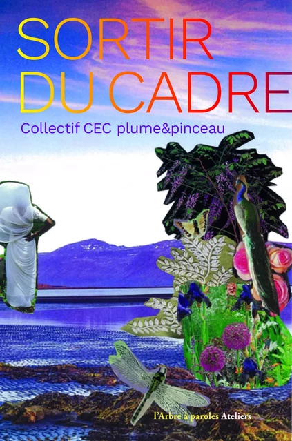 Sortir du cadre -  Collectif CEC plume&pinceau - ARBRE A PAROLES