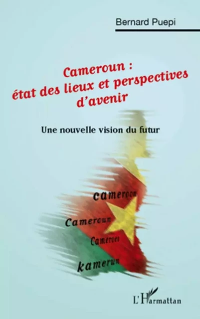 Cameroun: état des lieux et perspectives d'avenir - Bernard Puepi - Editions L'Harmattan