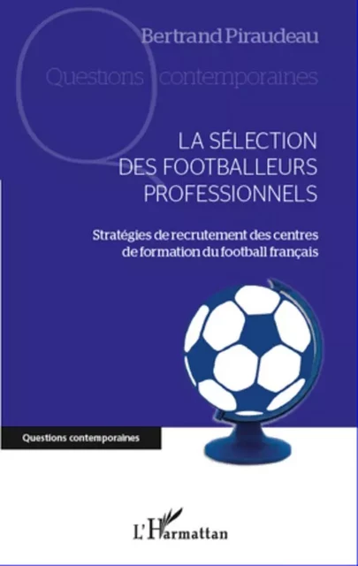 La sélection des footballeurs professionnels - Bertrand Piraudeau - Editions L'Harmattan