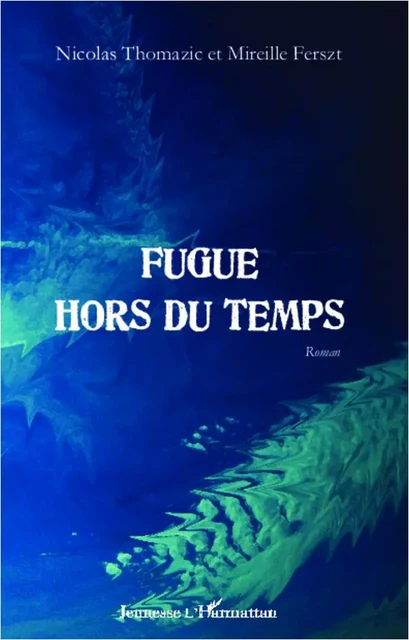 Fugue hors du temps - Mireille FERSZT, Nicolas THOMAZIC - Editions L'Harmattan