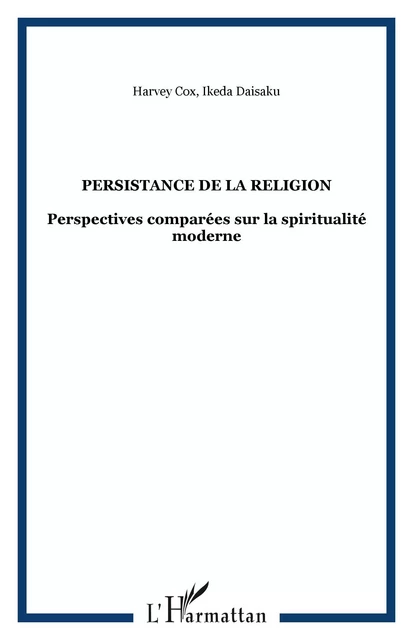 Persistance de la religion - Daisaku Ikeda, Harvey Cox - Editions L'Harmattan