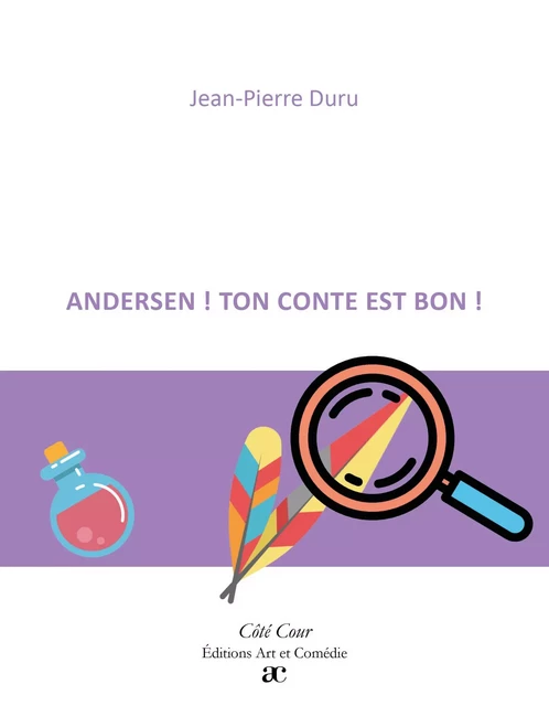 Andersen ! Ton conte est bon ! - Jean-Pierre Duru - ART ET COMEDIE