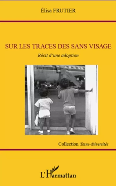 Sur les traces des sans visage - ELISA FRUTIER - Editions L'Harmattan