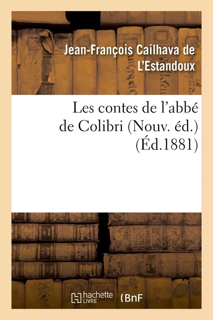 Les contes de l'abbé de Colibri Nouv. éd. - Jean-François Cailhava de L'Estandoux - HACHETTE BNF