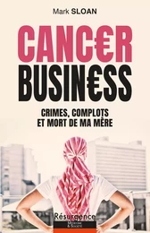 Cancer Business - Crimes, complots et mort de ma mère