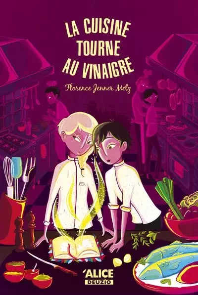 La cuisine tourne au vinaigre - Florence Jenner Metz - Alice editions