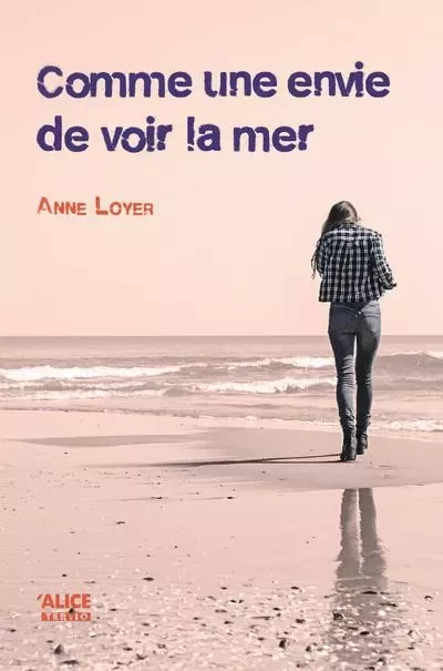 Comme une envie de voir la mer - Anne Loyer - Alice editions