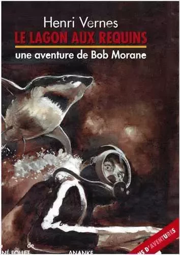 Bob Morane Le lagon aux requins - Henri VERNES - ANANKE