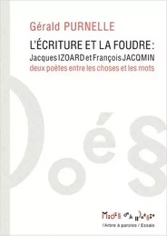 L'ECRITURE ET LA FOUDRE : JACQUES IZOARD ET FRANCOIS JACQMIN