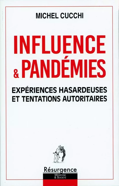 Influence & Pandémies - Expériences hasardeuses et tentations autoritaires - Michel Cucchi - MARCO PIETTEUR RESURGENCE