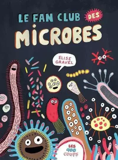 Le fan club des microbes - Élise Gravel - Alice editions