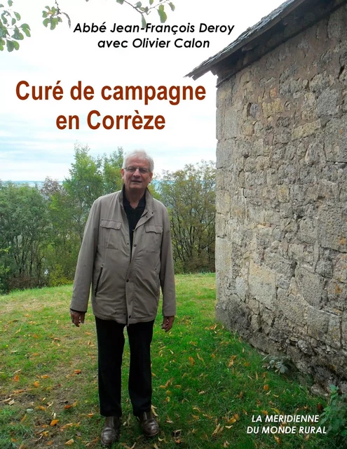 Curé de campagne en Corrèze - Abbé Jean-François Deroy, Olivier Calon - MERIDIENNE MOND