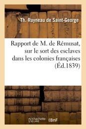 Rapport de M. de Rémusat, sur le sort des esclaves dans les colonies françaises