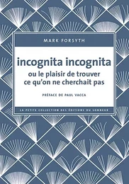 Incognita Incognita ou le plaisir de trouver ce qu'on ne cherchait pas