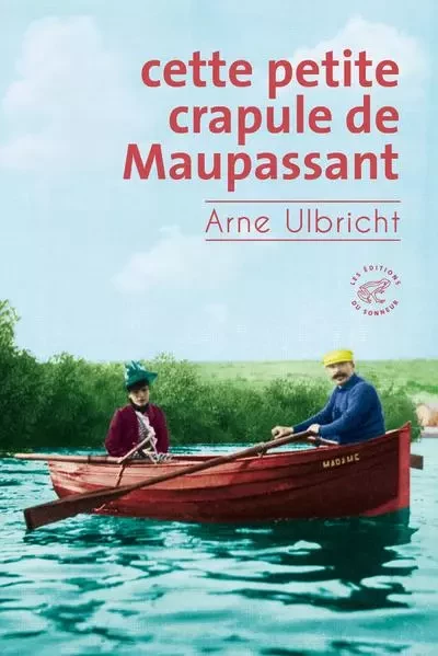 Cette petite crapule de Maupassant - Arne Ulbricht - Les editions du sonneur