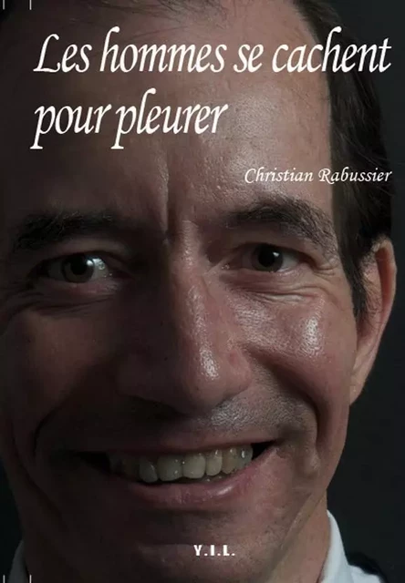 Les Hommes se cachent pour pleurer - Christian RABUSSIER - YIL