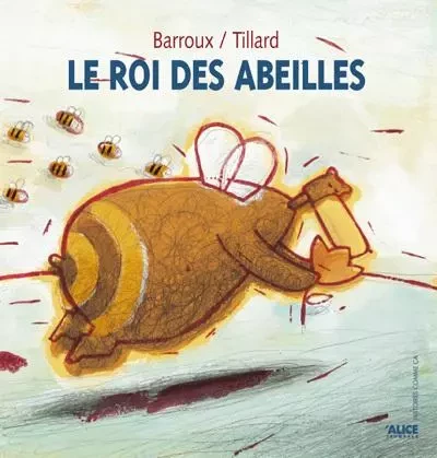 Le Roi des abeilles - Patrick Tillard - Alice editions