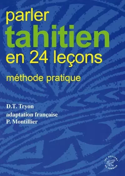 Parler tahitien en 24 leçons - Methode pratique - Darrell Trevor Tryon - Les editions du sonneur