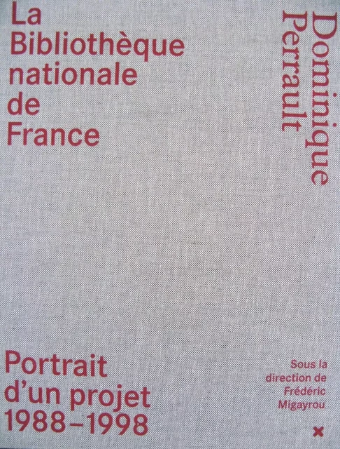 La Bibliothèque nationale de France - Dominique Perrault Portrait d'un projet (1988-1998) -  Collectif - HYX