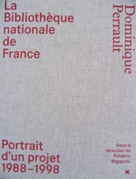 La Bibliothèque nationale de France - Dominique Perrault Portrait d'un projet (1988-1998)