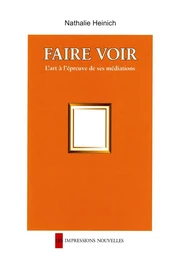 FAIRE VOIR - L'ART A L'EPREUVE DE SES MEDIATIONS