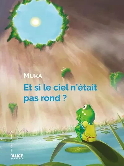 Et si le ciel n'était pas rond ? -  Muka - Alice editions