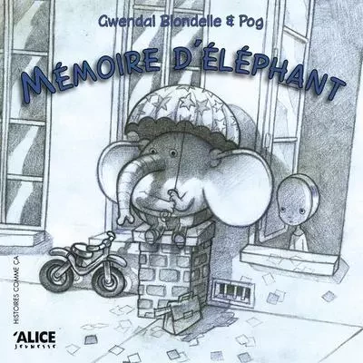 Mémoire d'éléphant - Gwendal Blondelle - Alice editions