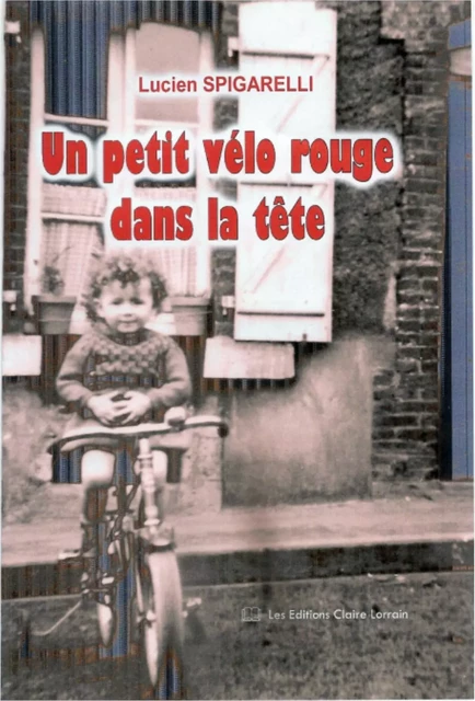 Un petit vélo rouge dans la tête - Lucien SPIGARELLI - CLAIRE LORRAIN