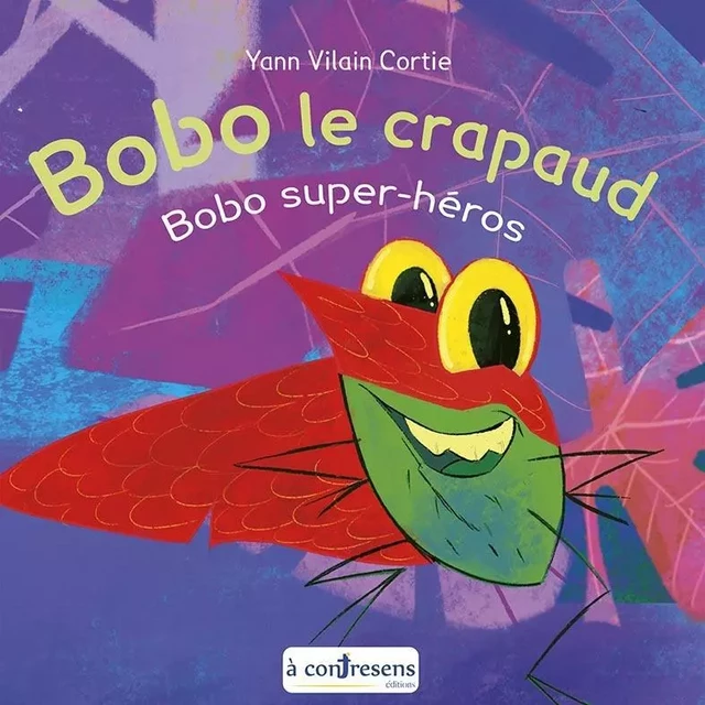 Bobo le crapaud - Bobo super-héros - YANN VILAIN CORTIE - A CONTRESENS