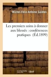 Les premiers soins à donner aux blessés : conférences pratiques