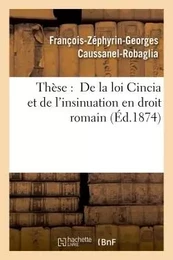 Thèse :  De la loi Cincia et de l'insinuation en droit romain