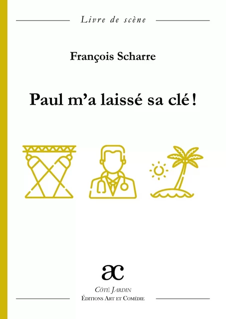 Paul m'a laissé sa clé ! - François Scharre - ART ET COMEDIE