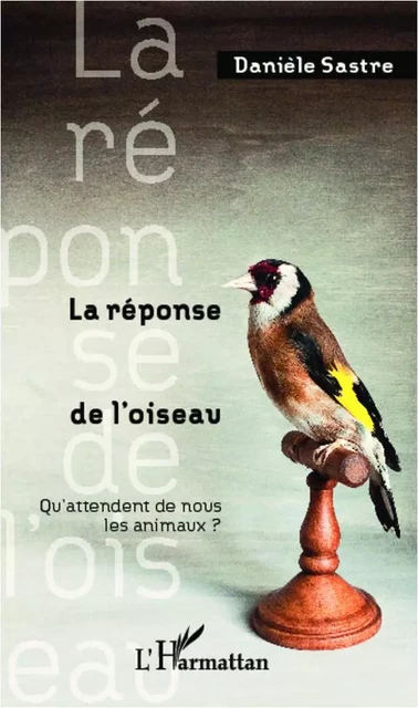 La réponse de l'oiseau - Danièle Sastre - Editions L'Harmattan