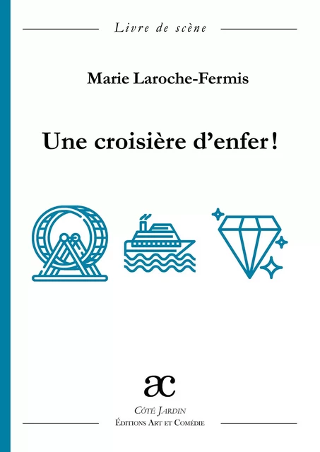 Une croisière d'enfer ! - Marie Laroche-Fermis - ART ET COMEDIE