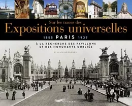 Sur les traces des expositions universelles - À la recherche des pavillons et des monuments oubliés