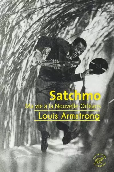 Satchmo - Ma vie à la Nouvelle-Orléans - Louis Armstrong - Les editions du sonneur