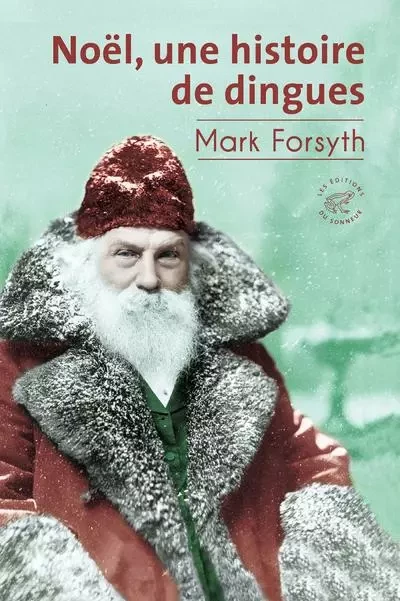 Noël, une histoire de dingues - Mark Forsyth - Les editions du sonneur