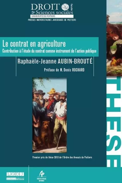 LE CONTRAT EN AGRICULTURE - CONTRIBUTION À L'ÉTUDE DU CONTRAT COMME INSTRUMENT D - Raphaèle-Jeanne Aubin-Brouté - UNIV POITIERS