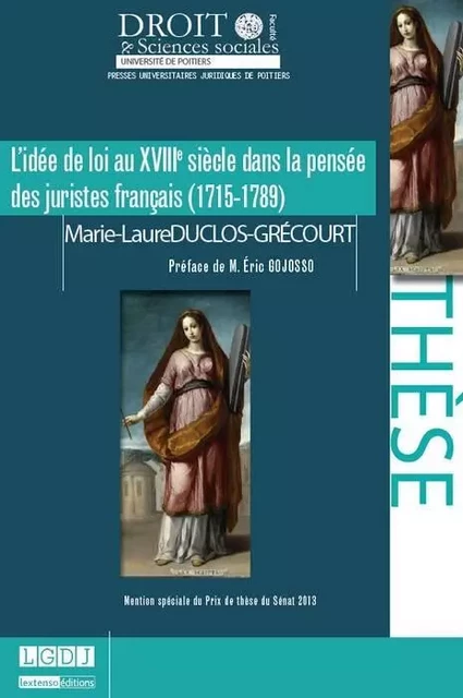 L'IDÉE DE LOI AU XVIIIÈME SIÈCLE DANS LA PENSÉE DES JURISTES FRANÇAIS (1715-1789 - Marie-Laure Duclos-Grécourt - UNIV POITIERS