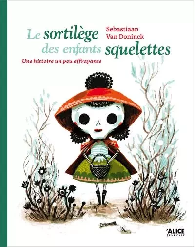 Le sortilège des enfants squelettes - Sebastiaan Van Doninck - Alice editions