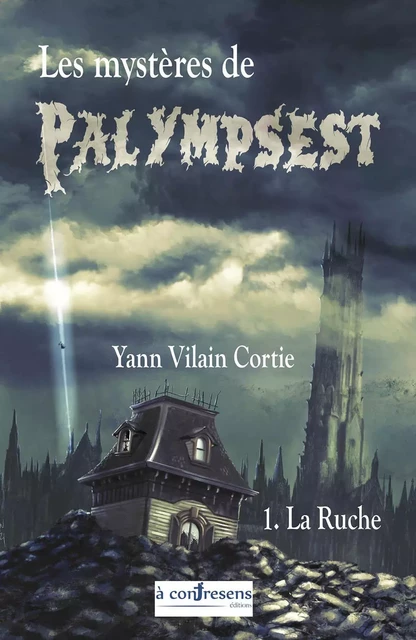 Les mystères de Palympsest - livre 1- La Ruche - YANN VILAIN CORTIE - A CONTRESENS