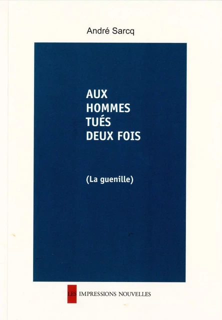 AUX HOMMES TUES DEUX FOIS (LA GUENILLE) - André SARCQ - IMPRESSIONS NOU