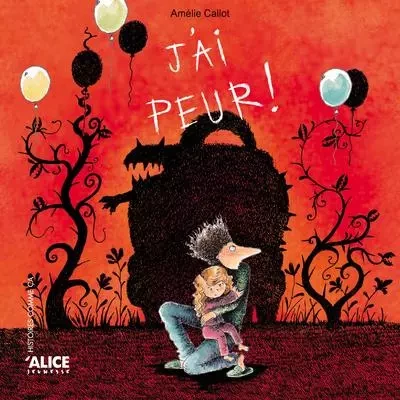 J'ai peur ! - Amélie Callot - Alice editions