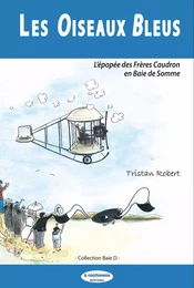 LES OISEAUX BLEUS L’épopée des Frères Caudron  en Baie de Somme